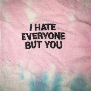I Hate Everyone But You Tie- Dye T- Shirt